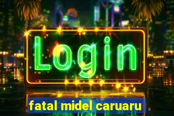 fatal midel caruaru